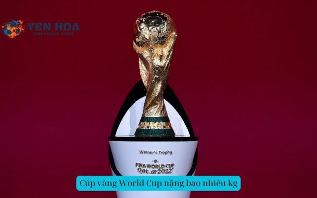 Cúp vàng World Cup nặng bao nhiêu kg