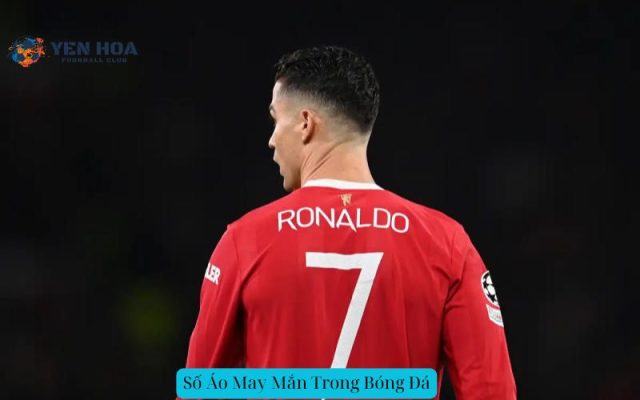 Số Áo May Mắn Trong Bóng Đá