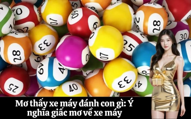 Mơ thấy xe máy đánh con gì Ý nghĩa giấc mơ về xe máy